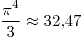 <tex>\frac{\pi ^4}{3}\approx32.47</tex>