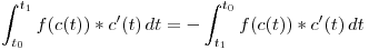 <tex> \int _{t_0}^{t_1}  f(c(t)) * c'(t) \,dt = - \int _{t_1}^{t_0}  f(c(t)) * c'(t) \,dt </tex>