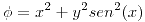 <tex>\phi = x^2+y^2sen^2(x)</tex> <tex>\phi = x^2+y^2sen^2(x)</tex>