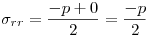 <tex>\sigma _{rr}  = \frac{{ - p + 0}}{2} = \frac{{ - p}}{2}</tex>