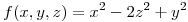 <tex>f(x,y,z) = x^2 - 2z^2 + y^2</tex>