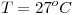 <tex> T =27^oC</tex>