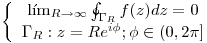 <tex> \left\{ \begin{array}{cc}  \lim_{R\rightarrow\infty} \oint_{\Gamma_R}f(z)dz = 0\\ \Gamma_R: z = Re^{i\phi} ; \phi \in (0,2\pi] \\\end{array} \right. </tex>