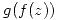 <tex>g(f(z)) </tex>