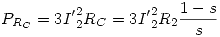 <tex>P_{R_C }  = 3{I'}_2^2 R_C  = 3{I'}_2^2 R_2 \frac{{1 - s}}{s}</tex>