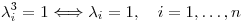<tex>\lambda_i^3=1 \Longleftrightarrow \lambda_i=1, \quad i=1, \ldots, n</tex>