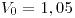 <tex>V_{0}=1,05</tex>
