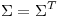 <tex> \Sigma = \Sigma^T </tex>