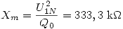 <tex>X_m  = \frac{{U_{1N}^2 }}{{Q_0 }} = 333,3\mbox{ k}\Omega</tex>