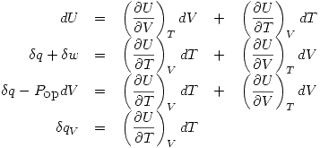 <tex>\begin{array}{rcccc}dU & = & \displaystyle \left (\frac{\partial U}{\partial V}\right )_{T} dV & + & \displaystyle \left (\frac{\partial U}{\partial T}\right )_{V} dT \\\delta q + \delta w & = & \displaystyle \left (\frac{\partial U}{\partial T}\right )_{V} dT & + & \displaystyle \left (\frac{\partial U}{\partial V}\right )_{T} dV \\\delta q -P_{\mbox{op}}dV  & = & \displaystyle \left (\frac{\partial U}{\partial T}\right )_{V} dT & + & \displaystyle \left (\frac{\partial U}{\partial V}\right )_{T} dV \\\delta q_{V} & = & \displaystyle \left (\frac{\partial U}{\partial T}\right )_{V} dT & &  \\ \end{array}</tex>