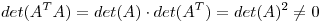 <tex> det(A^T A) = det (A) \cdot det (A^T)= det (A)^2 \neq 0 </tex>