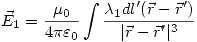 <tex>\vec{E}_1=\frac{\mu_0}{4\pi\varepsilon_0}\int \frac{\lambda_1 dl' (\vec{r}-\vec{r}')}{|\vec{r}-\vec{r}'|^3} </tex>