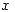 <tex>x</tex> <tex>x</tex>