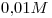 <tex>0.01 M</tex>