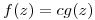 <tex>f(z)=cg(z)</tex>