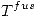 <tex> T^{fus} </tex>