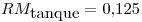 <tex>RM_{\mbox{tanque}}=0.125</tex>