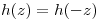 <tex>h(z)=h(-z)</tex>