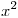 <tex>x^2</tex>
