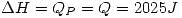 <tex> \Delta H=Q_P=Q=2025J </tex>