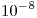 <tex>10^{-8}</tex>