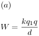 <tex>(a) \\ \\W = \frac{{kq_1 q}}{d}</tex>