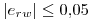 <tex>|e_{rw}| \leq 0.05</tex> <tex>|e_{rw}| \leq 0.05</tex>