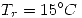 <tex> T_r=15^\circ C </tex>