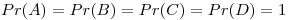 <tex> Pr(A)=Pr(B)=Pr(C)=Pr(D)=1</tex>