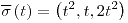 <tex>\overline{\sigma}\left(t\right)=\left(t^{2},t,2t^{2}\right)</tex>