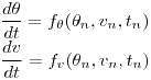 <tex>\frac{d\theta}{dt}=f_\theta (\theta_n ,v_n,t_n) \\\frac{dv}{dt}=f_v (\theta_n ,v_n,t_n)</tex>