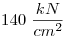 <tex>140\ \frac{kN}{cm^2}</tex> <tex>140\ \frac{kN}{cm^2}</tex>