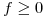 <tex>f \geq 0</tex>