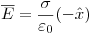<tex>\overline E  = \frac{\sigma }{{\varepsilon _0 }}( - \hat x)</tex>