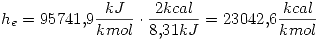 <tex>h_e=95741.9\frac{kJ}{kmol}\cdot\frac{2kcal}{8.31kJ}=23042.6\frac{kcal}{kmol}</tex>