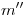 <tex>m''</tex> <tex>m''</tex>