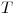 <tex> T</tex>
