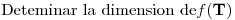 <tex>\mbox{Deteminar la dimension de} f(\mathbf{T})</tex>