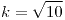 <tex> k=\sqrt{10}</tex>