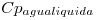<tex> Cp_{agua liquida}</tex>