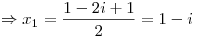 <tex>\Rightarrow x_1=\frac{1-2i+1}{2}=1-i</tex>