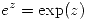 <tex> e^z=\mathrm{exp}(z) </tex>