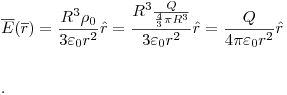 <tex>\overline E (\overline r ) = \frac{{R^3 \rho _0 }}{{3\varepsilon _0 r^2 }}\hat r = \frac{{R^3 \frac{Q}{{\frac{4}{3}\pi R^3 }}}}{{3\varepsilon _0 r^2 }}\hat r = \frac{Q}{{4\pi \varepsilon _0 r^2 }}\hat r \\ \\ \\ .</tex>