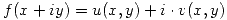 <tex>f(x+iy)=u(x,y)+i\cdot v(x,y)</tex>