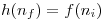 <tex>h(n_f) = f(n_i)</tex>