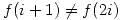 <tex>f(i+1) \not= f(2i)</tex>