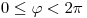 <tex> 0 \le \varphi < 2\pi </tex>