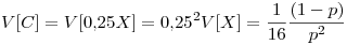 <tex>V[C]=V[0.25X]=0.25^2V[X]=\frac{1}{16} \frac{(1-p)}{p^2}</tex>