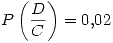 <tex> P\left(\frac{D}{C}\right) = 0.02 </tex>