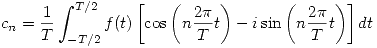 <tex>c_n = \frac{1}{T} \int_{-T/2}^{T/2} f(t) \left[ \cos \left( n \frac{2 \pi}{T} t \right) - i \sin \left( n \frac{2 \pi}{T} t \right) \right] dt</tex>